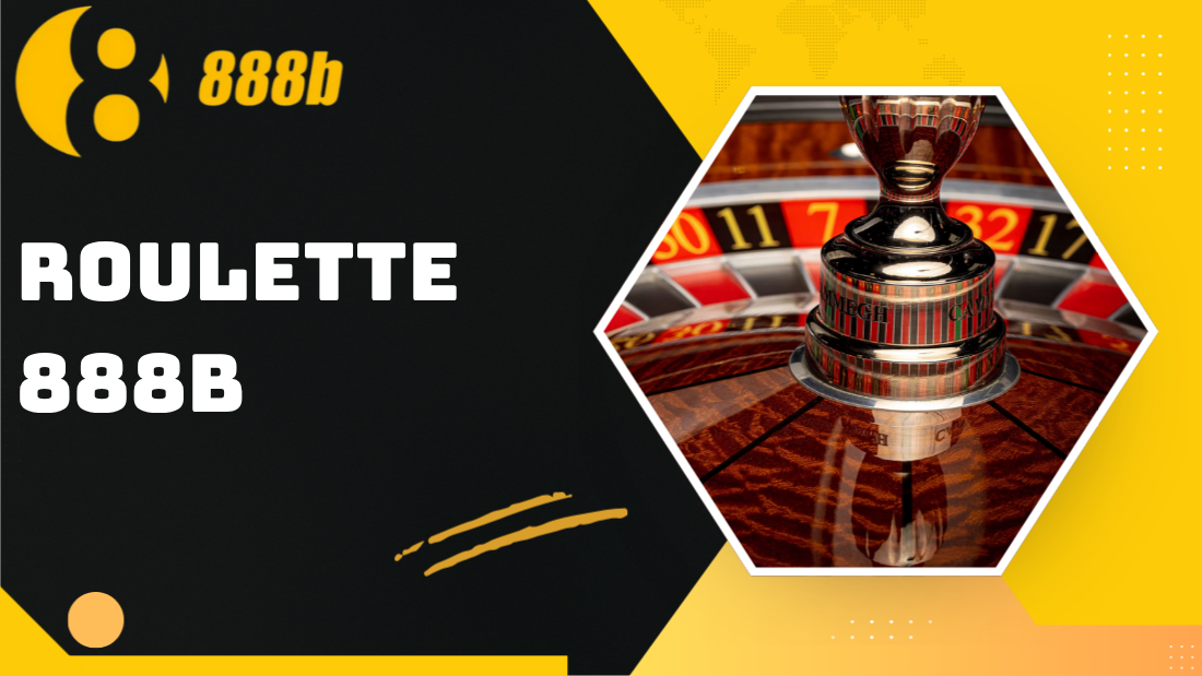 Roulette 888B – Vòng quay may mắn đậm chất châu Âu