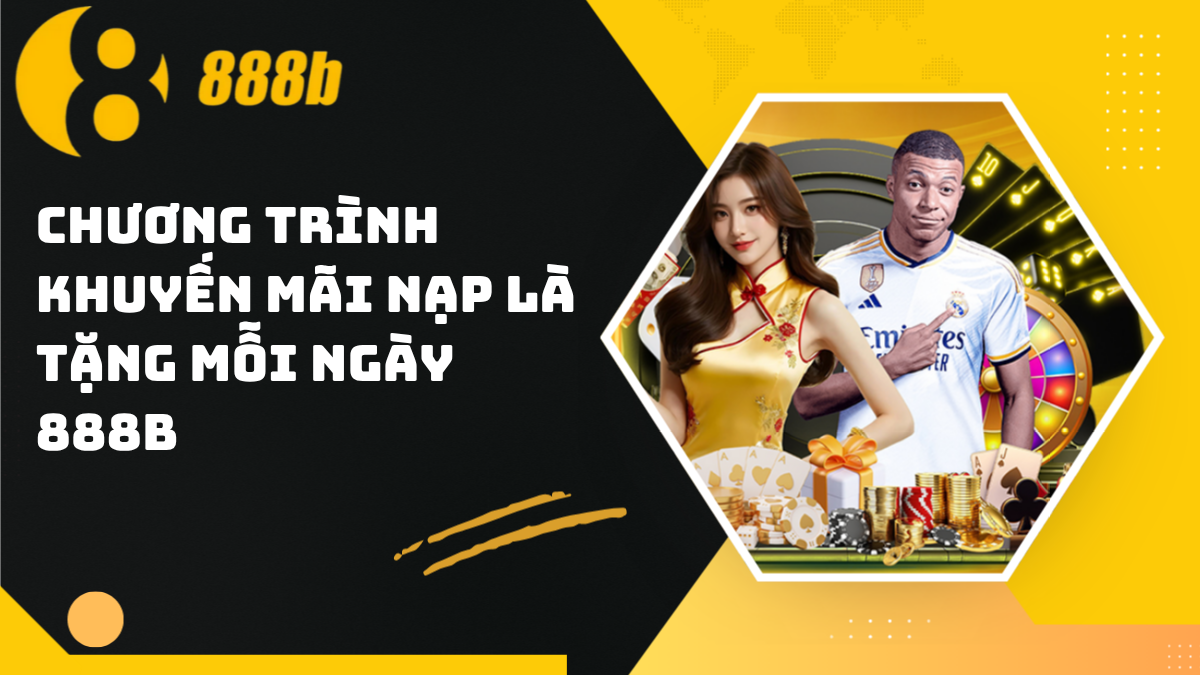 Chương trình khuyến mãi nạp là tặng mỗi ngày 888B