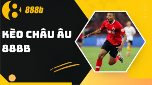 Kèo châu Âu 888B - Soi kèo hấp dẫn, nhận thưởng cực lớn